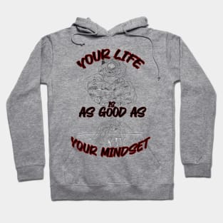 your life is as good as your mindset Hoodie